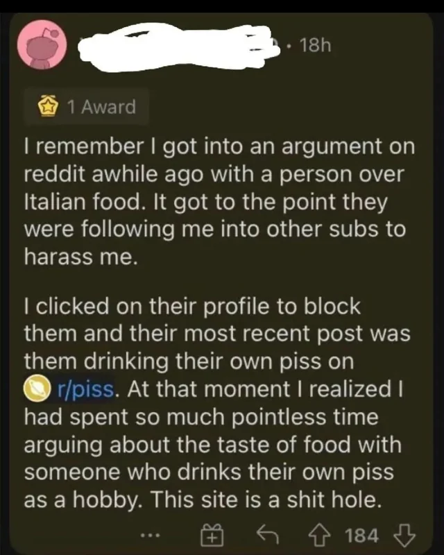 A redditor got into an argument about italian food with someone, only to discover they drink their own piss as a hobby